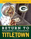 Return To Titletown: The Remarkable Story Of The 2010 Green Bay Packers