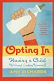 Opting In: Having A Child Without Losing Yourself