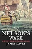 In Nelson's Wake: The Navy And The Napoleonic Wars