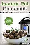 Instant Pot Cookbook - Cook Faster - Eat Healthy And Delicious Meals With Instant Pot Recipes (Slow Cooker Recipes).