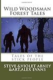 Wild Woodsman Forest Tales: Tales Of The Stick People