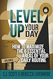 Level Up Your Day: How To Maximize The 6 Essential Areas Of Your  Daily Routine