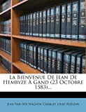 La Bienvenue De Jean De Hembyze À Gand (23 Octobre 1583)... (French Edition)