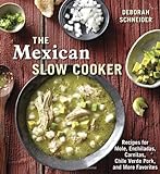 The Mexican Slow Cooker: Recipes For Mole, Enchiladas, Carnitas, Chile Verde Pork, And More Favorites