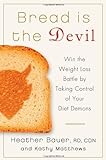 Bread Is The Devil: Win The Weight Loss Battle By Taking Control Of Your Diet Demons By Heather Bauer, Kathy Matthews (2012) Hardcover