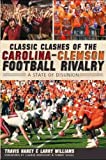 Classic Clashes Of The Carolina-Clemson Football Rivalry: A State Of Disunion (Sc) (The History Press) [Paperback] [2011] (Author) Travis Haney, Larry Williams