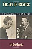 The Art Of Prestige: The Formative Years At Knopf, 1915-1929 (Studies In Print Culture And The History Of The Book)