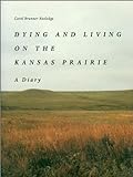 Dying And Living On The Kansas Prairie: A Diary