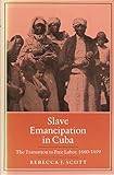 Slave Emancipation In Cuba: The Transition To Free Labor, 1860-1899