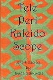 Tele-Peri-Kaleido-Scope: Short Stories